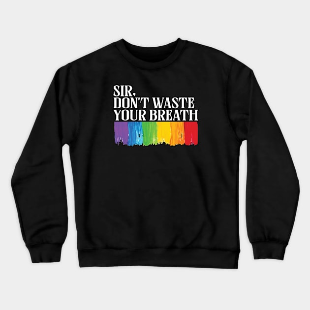 sir, don’t waste your breath Crewneck Sweatshirt by whatyouareisbeautiful